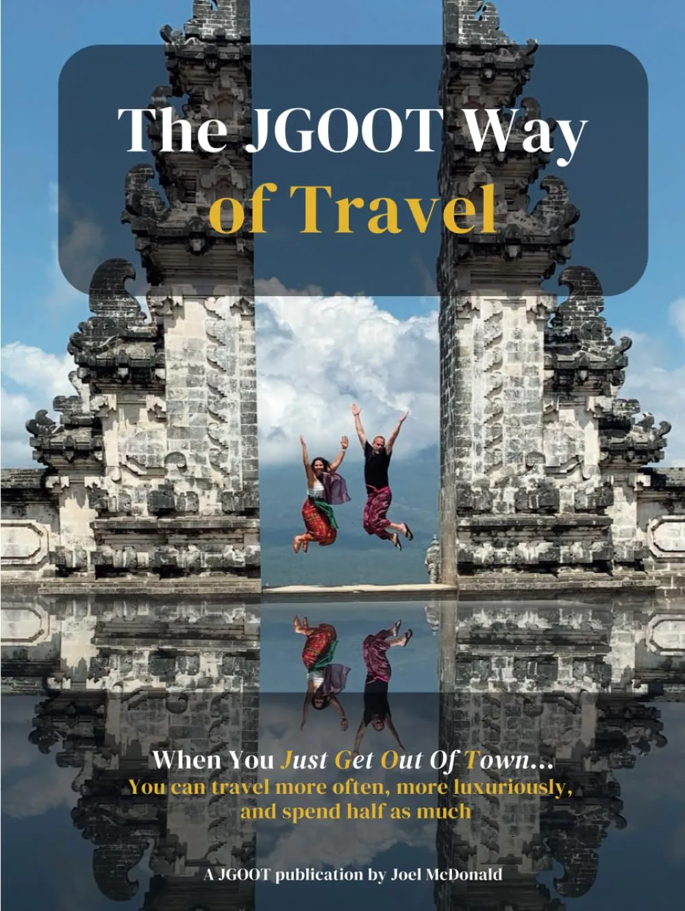 The JGOOT Way of Travel: When You Just Get Out Of Town... You can travel more often, more luxuriously, and spend half as much Hardcover – July 5, 2023