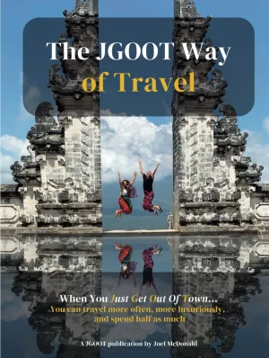 The JGOOT Way of Travel: When You Just Get Out Of Town... You can travel more often, more luxuriously, and spend half as much Hardcover – July 5, 2023
