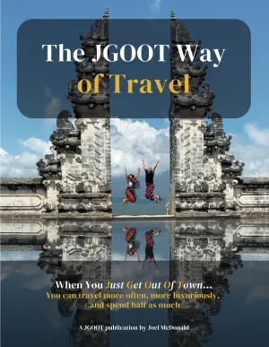 The JGOOT Way of Travel: When You Just Get Out Of Town... You can travel more often, more luxuriously, and spend half as much Paperback  July 5, 2023