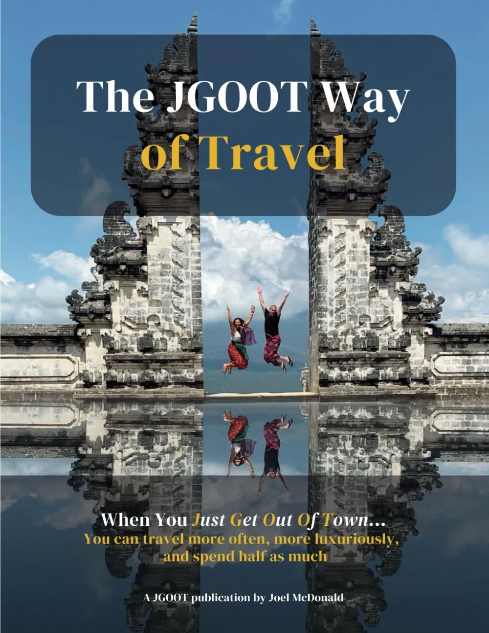 The JGOOT Way of Travel: When You Just Get Out Of Town... You can travel more often, more luxuriously, and spend half as much Paperback  July 5, 2023